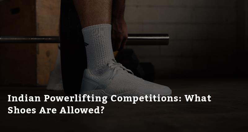Indian Powerlifting Competitions: What Shoes Are Allowed?