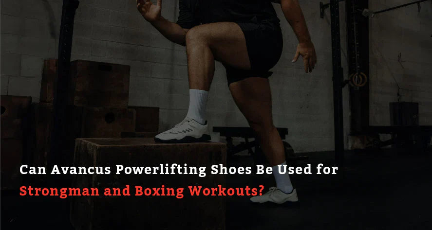 Can Avancus Powerlifting Shoes Be Used for Strongman and Boxing Workouts?