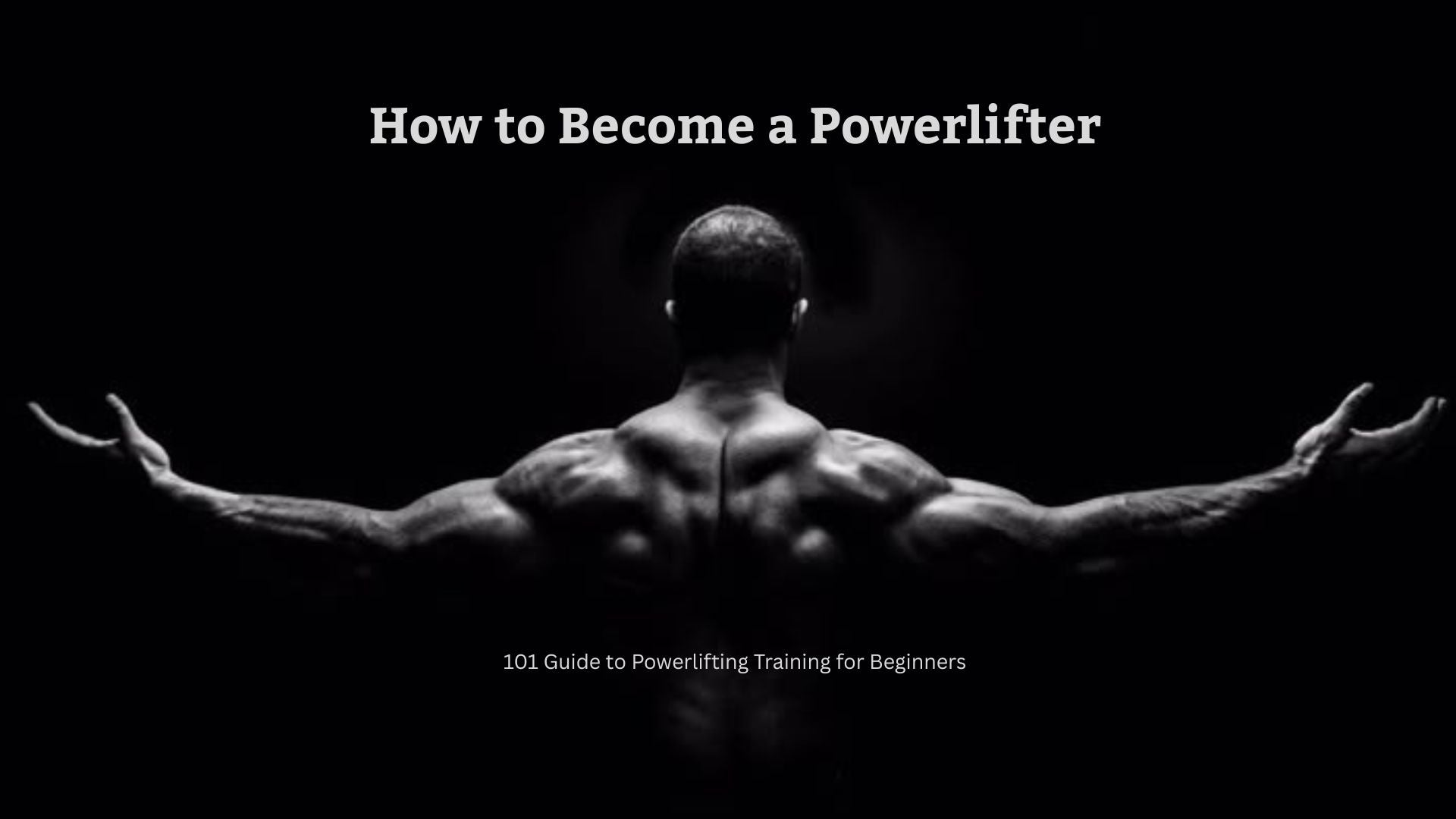 How to Become a powerlifter: 101 Guide to Powerlifting Training for Beginners