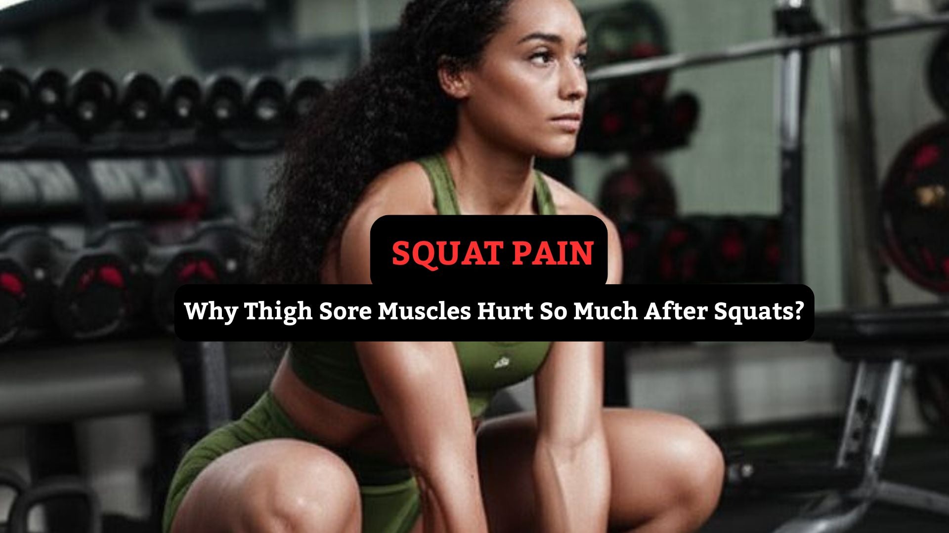 Squat Pain: Why Thigh Sore Muscles Hurt So Much After Squats?